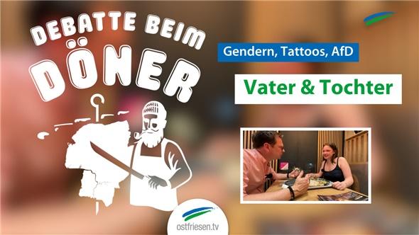 Gendern, Tattoos, AfD: Vater und Tochter diskutieren I Die Döner-Debatte
